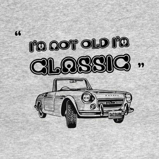 I'm Not Old I'm Classic Funny Car Graphic - Mens & Womens by Medregxl